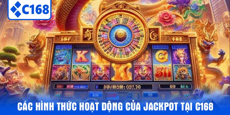 Các hình thức hoạt dộng của jackpot tại C168