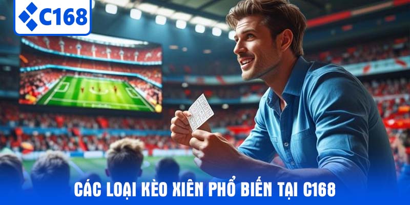 Các Loại Kèo Xiên Phổ Biến Tại C168