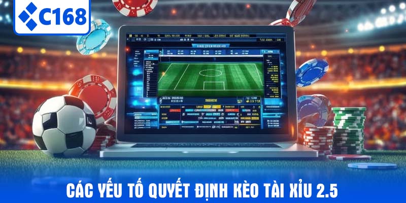 Các Yếu Tố Quyết Định Kèo Tài Xỉu 2.5