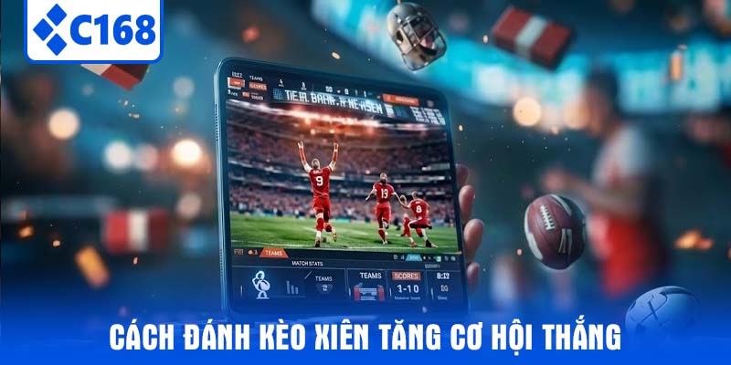 Cách Đánh Kèo Xiên Tăng Cơ Hội Thắng
