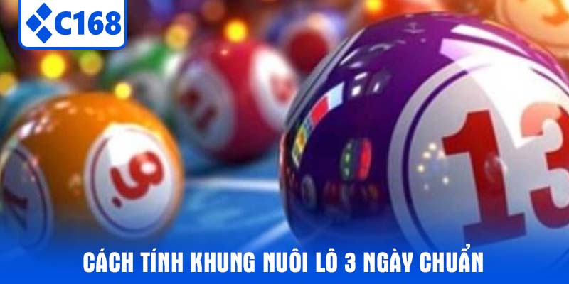 Cách Tính Khung Nuôi Lô 3 Ngày Chuẩn