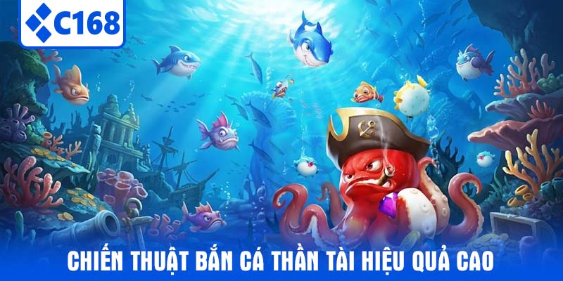 Chiến thuật Bắn Cá Thần Tài hiệu quả cao