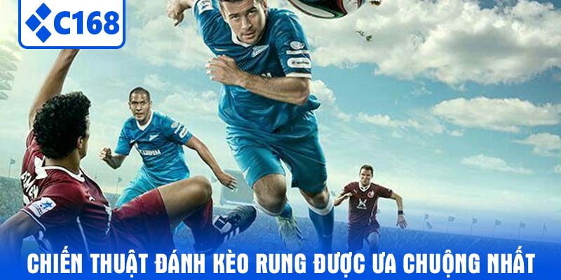 Chiến Thuật Đánh Kèo Rung Được Ưa Chuộng Nhất