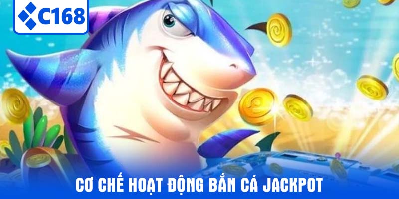 Cơ Chế Hoạt Động Bắn Cá Jackpot