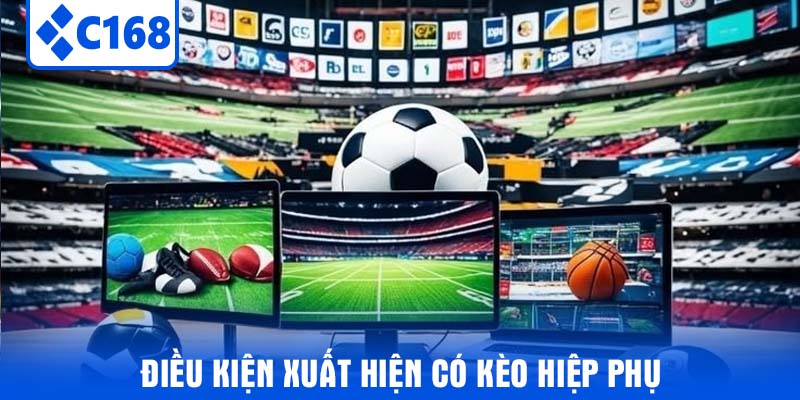 Điều Kiện Xuất Hiện có kèo hiệp phụ