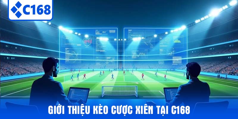 Giới thiệu Kèo Cược Xiên tại C168