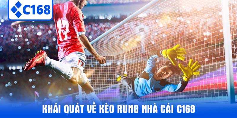 Khái quát về kèo rung nhà cái C168