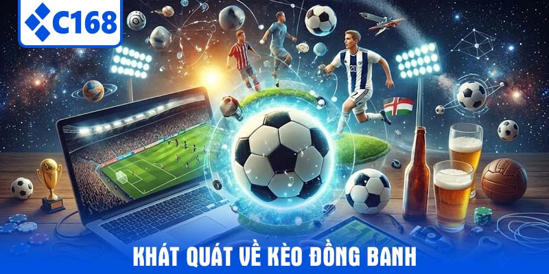 Khát quát về kèo đồng banh