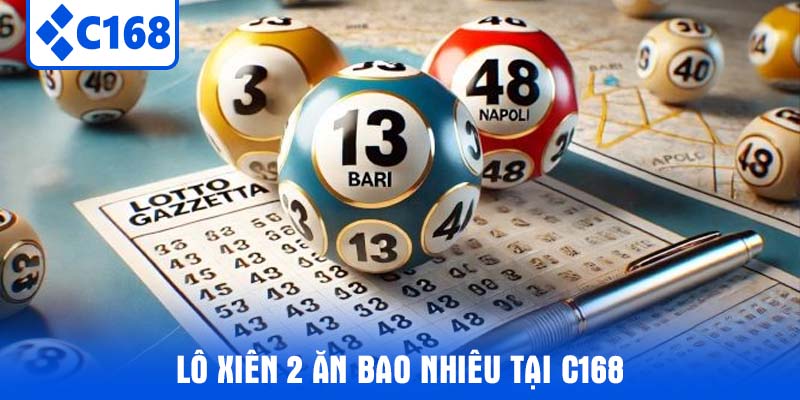 Lô Xiên 2 Ăn Bao Nhiêu Tại C168