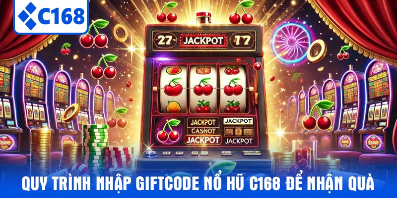 Quy trình nhập Giftcode Nổ Hũ C168 để nhận quà
