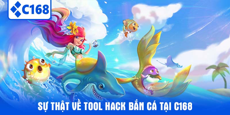 Sự Thật Về Tool Hack Bắn Cá Tại C168