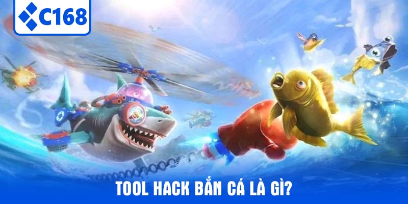 Tool Hack Bắn Cá Là Gì?