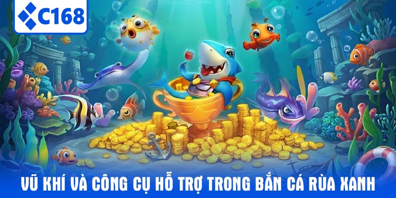 Vũ Khí Và Công Cụ Hỗ Trợ Trong Bắn Cá Rùa Xanh