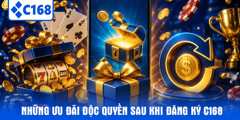 Những ưu đãi độc quyền sau khi Đăng ký C168