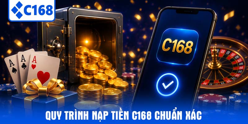 Quy trình Nạp tiền C168 chuẩn xác
